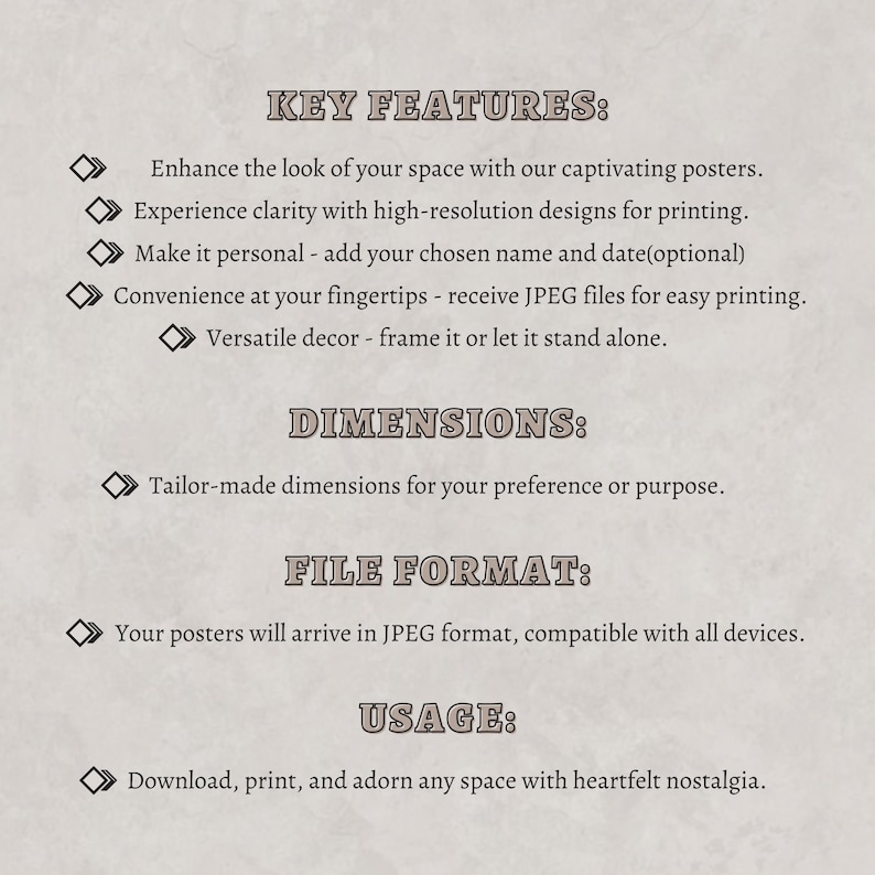 May include: Key features, dimensions, file format, and usage information for printable posters.  Enhance the look of your space with captivating posters. Experience clarity with high-resolution designs for printing. Make it personal - add your chosen name and date (optional). Convenience at your fingertips - receive JPEG files for easy printing. Versatile decor - frame it or let it stand alone. Tailor-made dimensions for your preference or purpose. Your posters will arrive in JPEG format, compatible with all devices. Download, print, and adorn any space with heartfelt nostalgia.
