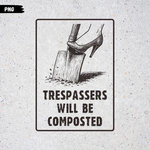 以下が含まれることがあります： ハイヒールが踏んでいるシャベルの白黒イラスト。テキスト「Trespassers Will Be Composted」はシャベルの下にあります。画像は黒い枠で囲まれています。