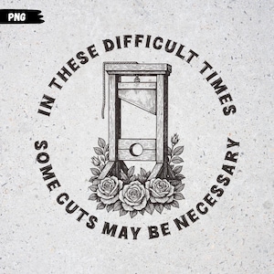 Könnte beinhalten: Schwarz-Weiß-Illustration einer Guillotine, umgeben von Rosen. Der Text lautet: „In diesen schwierigen Zeiten sind einige Einschnitte möglicherweise erforderlich“ in einem kreisförmigen Muster.