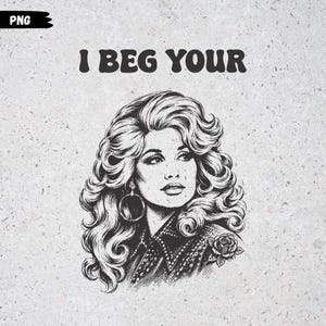 May include: A black and white graphic illustration featuring a portrait of a person with voluminous wavy hair, large hoop earrings, and a collared shirt with a rose detail. The text I BEG YOUR is printed in a bold, retro font above the portrait.
