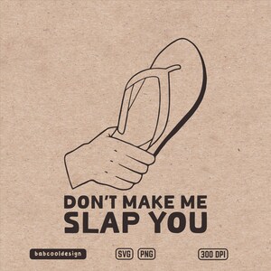Dont Make Me Slap You SVG, funky sandaal PNG, trendy flip-flop kunst aan de muur, sarcastische flip-flop poster, swag schoenen, grappige sandaal illustraties