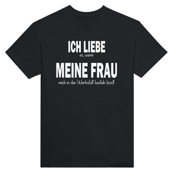 Camiseta para hombre "Ich liebe es wenn meine Frau mich in der Werkstatt basteln lässt" Geschenkidee zum Geburtstag - Shirt mit lustigem Spruch