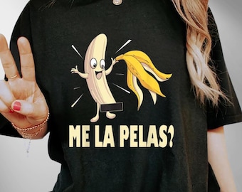 Me La Pelas Funny Quotes In Spanish Sayings Banana Joke Mens T-Shirt, Sarcastic Shirt, Funny Spanish Shirt, Latinos Hispanos Shirt