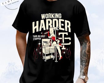 Troll Co Working Harder Than An Ugly Stripper T-shirt Sweatshirt Hoodie, Trending Mechanic Unisex Shirt, Back Side Printed Streetwear