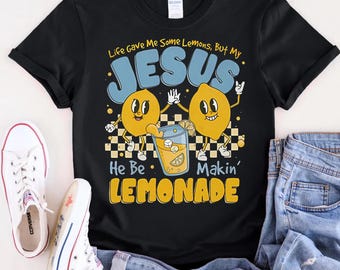 Life Gave Me Some Lemons But My Jesus He Be Makin' Lemonade Shirt, Jesus Lemonade, Lemonade Tee, Child of God, Faith Apparel