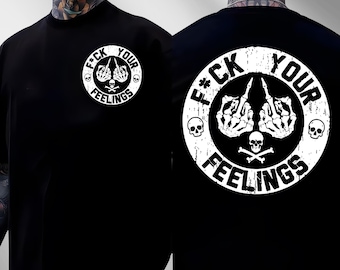 F*ck Your Feelings Skull Shirt, Sarcastic Skeleton Shirt, Funny Shirt, Sarcastic Shirt, Funny F*ck Your Feelings Shirt, Funny Gift