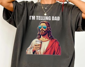 I'm Telling Dad Shirt, Funny Jesus Shirt, Funny Religious Christian Jesus Meme Shirt, Funny Religious Gift, Jesus Meme, Gift For Her