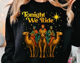 Comfort Colors Tonight We Ride Christmas Sweatshirt, Three Wise Men T-Shirt, Christmas Christian Humor Shirt, Funny Church Faith Shirt