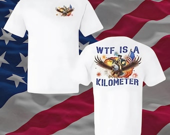 WTF Is A Kilometer T-shirt, Funny 4th Of July Shirt, Founding Father shirt, USA Meme Tee, Independence Day Gift, Patriotic Crewneck