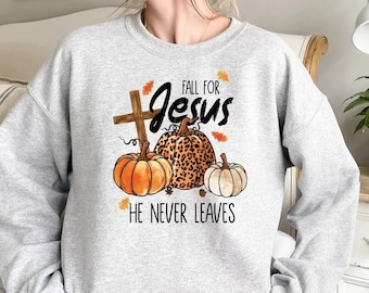 Fall For Jesus He Never Leaves Shirt, Fall For Jesus Shirt, Jesus Sweatshirt, Thanksgiving Sweatshirt, Christian Bible Verse Sweatshirt