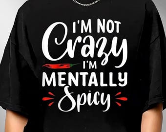 I'm Not Crazy I'm Mentally Spicy Shirt, Funny Mental Health Tee, Adult Humor Shirt, ADHD Shirt, Funny Saying Quote Gift, Retro Sassy Shirt