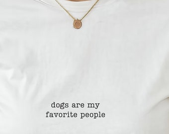 Dogs are my favorite people t-shirt, Text Statement, Unisex graphic