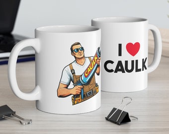 I Love Caulk 11oz Ceramic Mug - Humorous Handyman Coffee Cup, Perfect for DIY Enthusiasts, Cheeky Gift for Builders and DIYers, Caulk-Lover