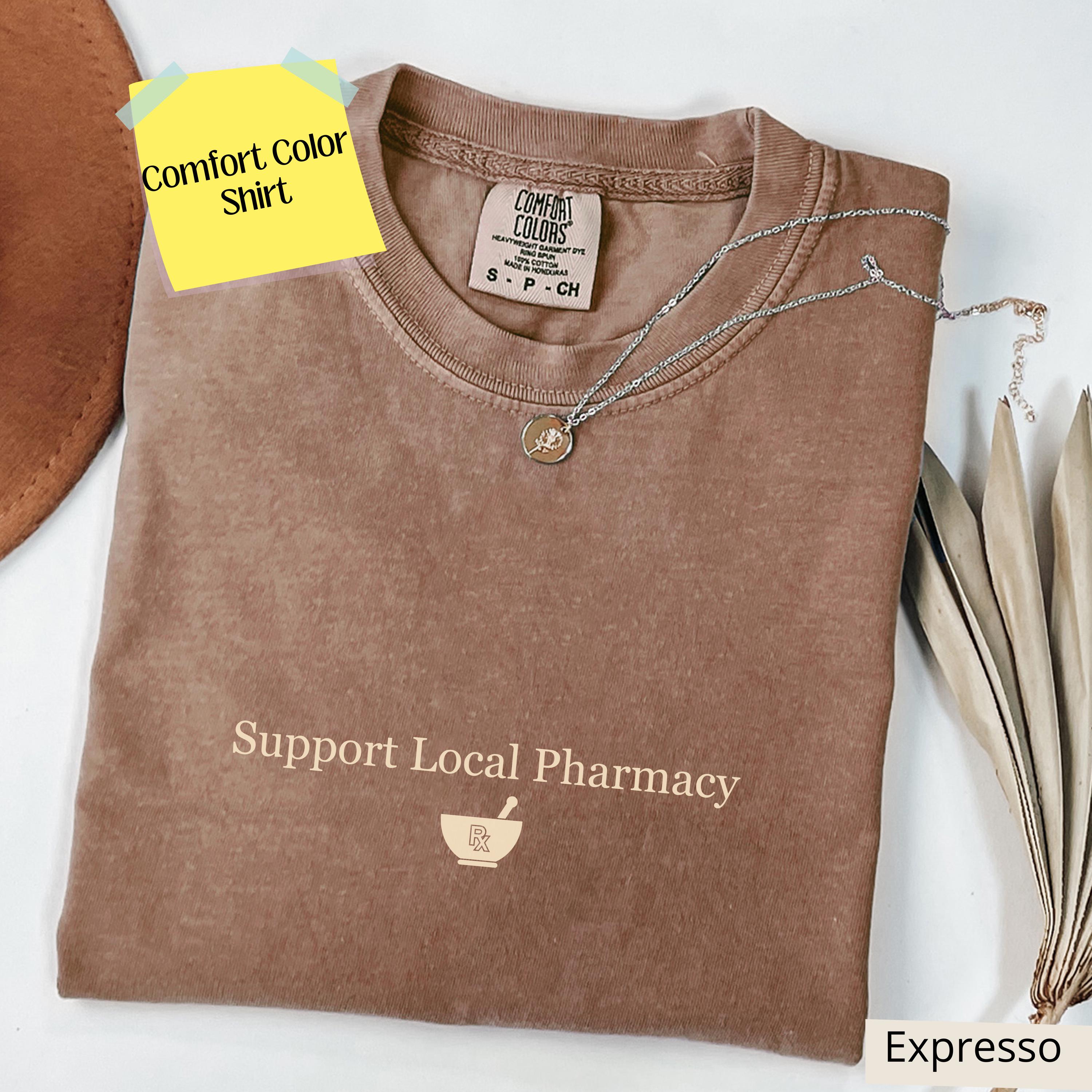 Support Local Pharmacy Shirt, Pharmacist Tshirt, Pharmacist Comfort Color, New Pharmacist Gift, Pharmacy Grad Gift, Nurse Pharmacy Team Gift