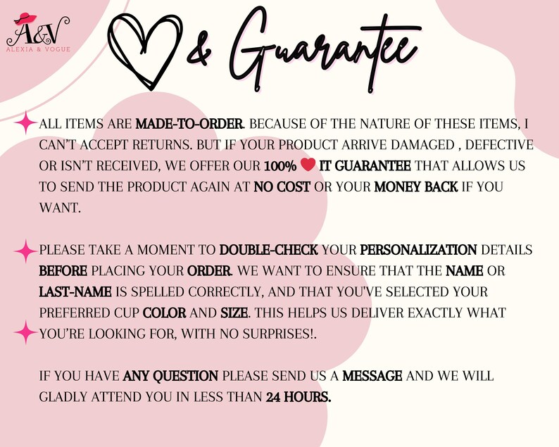 May include: Pink and white text on a pink background with a heart and the words "& Guarantee". The text explains that all items are made-to-order and that the seller offers a 100% guarantee if the product arrives damaged, defective, or is not received. The text also encourages customers to double-check their personalization details before placing an order.