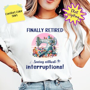 May include: White t-shirt with the text "FINALLY RETIRED" and a colorful illustration of a sewing machine with the text "Sewing without interruptions!"