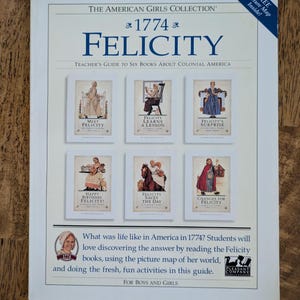 May include: A white softcover teacher's guide titled 1774 Felicity from The American Girls Collection. The cover features six book illustrations, a small portrait of a girl, and text describing activities about life in 1774 Colonial America.