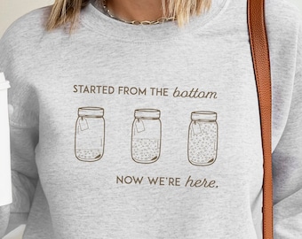 Started from the Bottom, Funny Sourdough Crewneck Sweatshirt, Sourdough Starter, Bread Baker Shirt, Mom Baking Gift, Women's Sweatshirt Gift