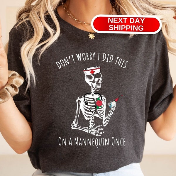 Don't Worry I Did This On A Mannequin Once Shirt, Funny Nursing Shirt, Nurse Shirt, Skeleton Nurse Tee, Nurse Graduate Gift, Halloween Nurse