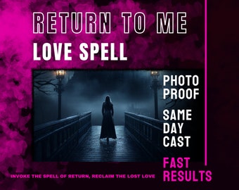 Return To Me Love Spell, Same Day Cast, Come Back Binding Love Spell, Fast Spell Casting, Come To Me Spell, Lovespell Casting, Spellcaster