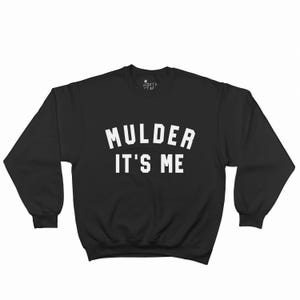 Mulder It&#39;s Me Shirt - X Files Sweatshirt - Fox Mulder Shirt - Dana Scully - Alien Shirt - Want To Believe - Fox Mulder Dana Scully - Alien