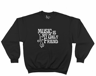 Music Is My Only Friend Sweatshirt | Music Lover Gift | Rock Indie Punk Hoodie | Music Lover Apparel | Emo Grunge Vibes | Gift | Goth