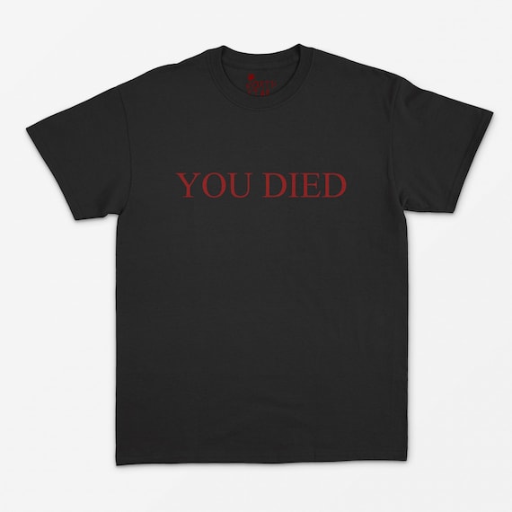 You Died T Shirt - Gamer / Gift / Elden Ring / Dark Souls / Bloodborne / Gamer Gift