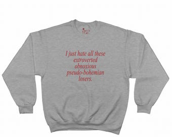 I just hate all these extroverted, obnoxious, pseudo-bohemian losers Sweatshirt - Ghost World Shirt - Goth - Punk - Grunge - Y2k - 90s Cute