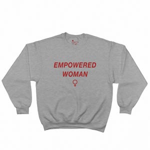 Empowered Woman Sweatshirt | Feminist Hoodie | Girl Power Apparel | Female Empowerment Gift | Inspirational Clothing Girl Boss
