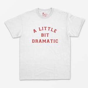 A Little Bit Dramatic T Shirt - Graphic Shirt - Mean Girls Shirt - Regina George Shirt - Y2k - Kawaii - 90&#39;s - Cute - Girl Power S M L XL +