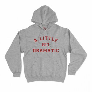 A Little Bit Dramatic Hoodie - Mean Girls Shirt - Girl Gift - As Seen on Regina George - Y2k - Friend Gift - 90&#39;s - Kawaii - Cute - Sexy