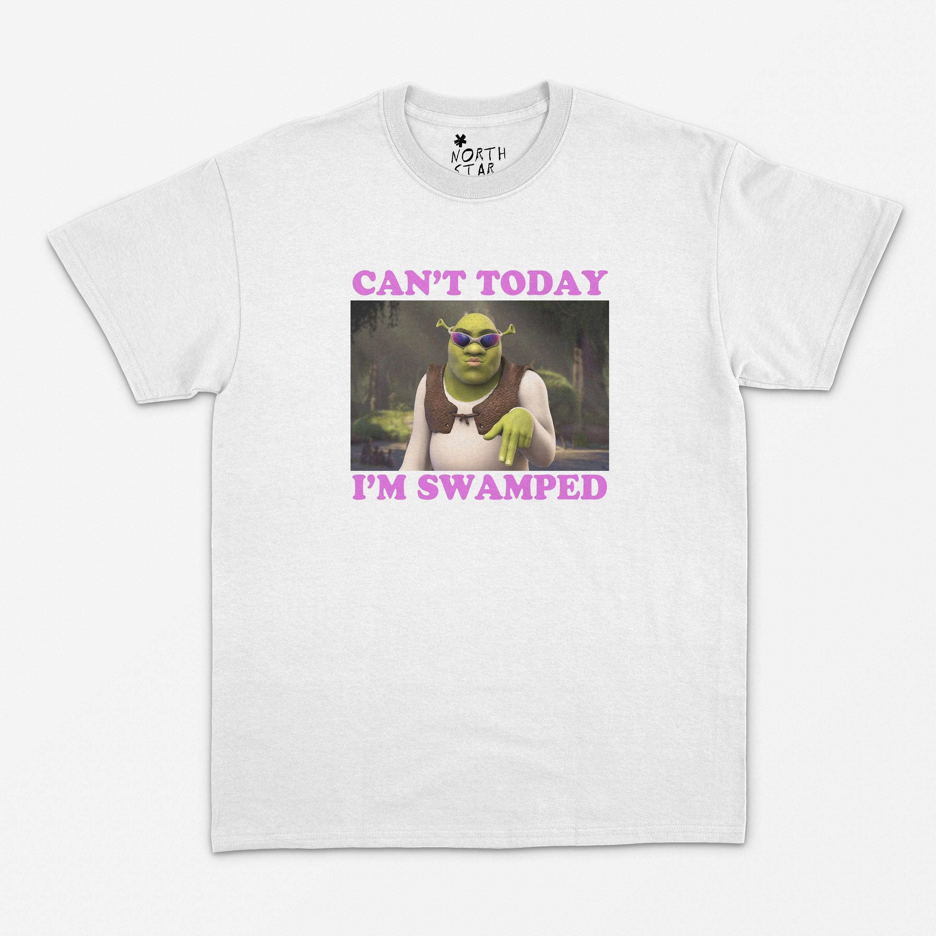 Can't Today, I'm Swamped ogre meme T-Shirt - Orge Meme Shirt - Can't Sorry, I'm Swamped T Shirt