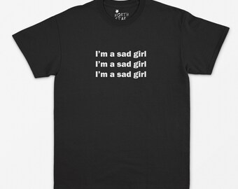 Sad Girl T Shirt - Gothic Shirt - Goth - Dark Aesthetic - Kawaii - 90's - Sad Girl - Gothic Princess - Sad Songs Y2k Aesthetic - S M L XL