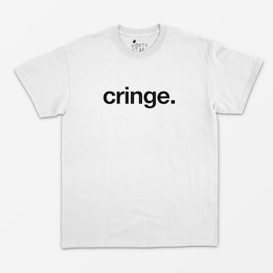 Cringe T Shirt - Y2k Shirt - Grunge Shirt - Punk - Y2k - Goth - 90's - Insta - LSD - Gift - Funny Gift