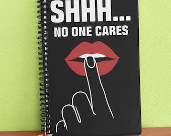 Funny Sarcastic Notebook, 'Shhh No One Cares' Spiral Journal