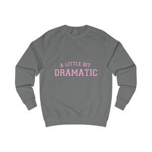 A Little Bit Dramatic Sweatshirt