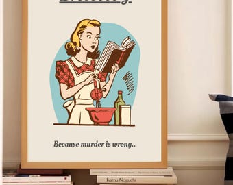 Baking, because murder is wrong / minimalistic art print poster