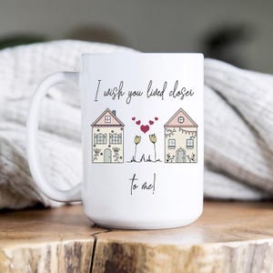 I Wish You Lived Closer Mug, Best Friend Gift, Gift For Best Friend, Lived Next Door Mug, Long Distance FriendGift Idea