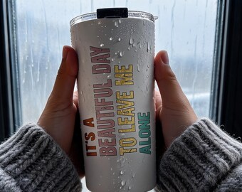 Funny Introvert Tumbler, It's Beautiful Day to Leave Me Alone, Antisocial Gift , Sarcastic Travel Mug, Leave Me Alone Cup, Office Humor