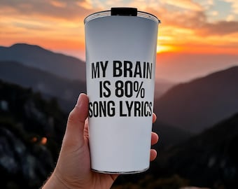 My Brain is 80% Song Lyrics Tumbler, Funny Music Lover Gift, Music Teacher Cup, Musician Birthday Gift, Band Gift, Sarcastic Travel Mug 20oz