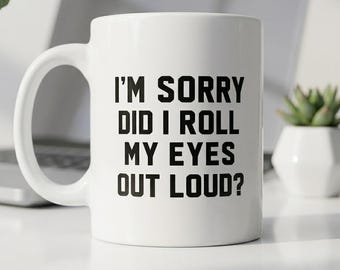 Did I Roll My Eyes Out Loud Mug, Funny Sarcastic Gift for Women, Eye Roll Coffee Cup, Coworker Humor Mug, Snarky Office Gift, Introvert Mug