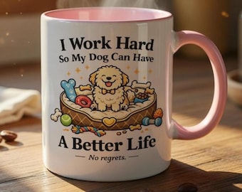 Funny Dog Mom Gift Mug, I Work Hard So My Dog Can Have A Better Life, Dog Lover Birthday Gift for Her, Pink Handle Ceramic Coffee Cup,