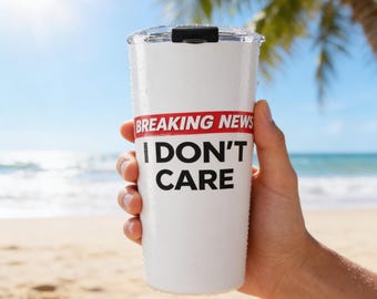 Breaking News I Don't Care Tumbler, Funny Sarcastic Office Gift, Coworker Humor Cup, Sassy Insulated Travel Mug, Funny Gift for Her,Gag Gift