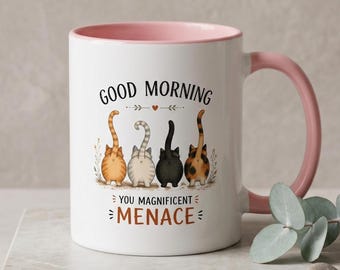 Funny Cat Mug, Sarcastic Coffee Cup, Good Morning You Magnificent Menace, Cat Mom Gift, Office Humor Mug, Cat Butt Design, Cheeky Tea Cup