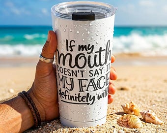 If My Mouth Doesn't Say It My Face Will Tumbler, Funny Sarcastic Travel Mug, Coworker Gift for Women, Introvert Cup, Humorous Insulated Mug
