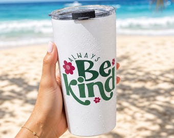 Always Be Kind Tumbler, Floral Kindness Gift for Her, Insulated Stainless Steel Travel Mug, Teacher Appreciation Gift, Motivational Coffee