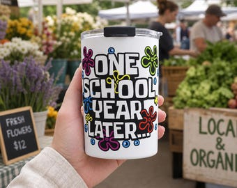 End of Year Teacher Gift Tumbler 10oz, One School Year Later, Funny Teacher Appreciation Cup, Gift from Students,  Last Day of School