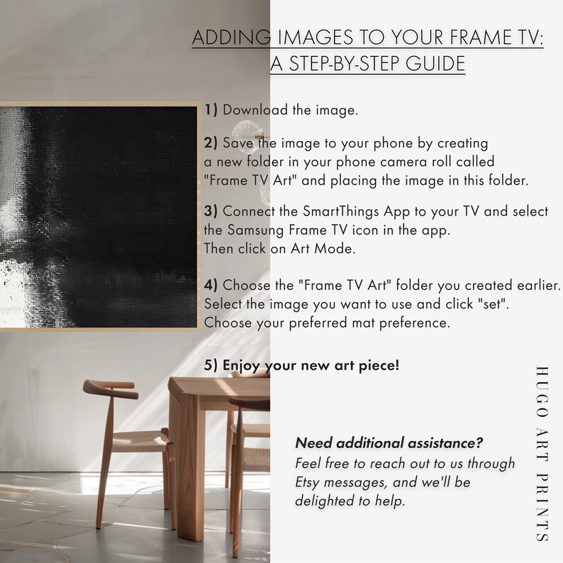 May include: A step-by-step guide on how to add images to your Samsung Frame TV. The guide includes instructions on downloading the image, creating a folder on your phone, connecting the SmartThings app, and choosing the image you want to use. The guide also includes a note about reaching out for additional assistance.