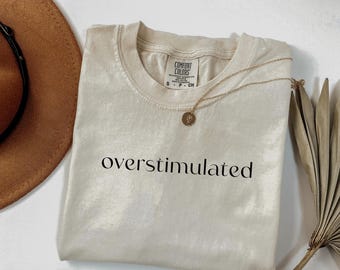 Comfort Colors Overstimulated Tee: Funny Sarcastic Mom Shirt