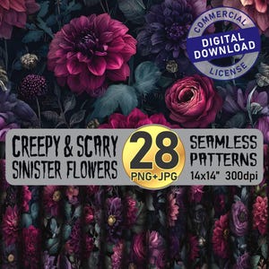 May include: A digital download image featuring a dark floral pattern with deep red, purple, and teal flowers. The text reads "Creepy & Scary Sinister Flowers" and "28 Seamless Patterns". Includes a "Commercial Digital Download License".
